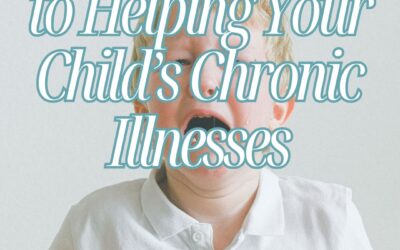 The Missing Piece to Helping Your Child’s Chronic Illnesses